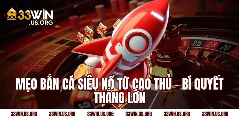 Mẹo bắn cá siêu nổ từ cao thủ – Bí quyết thắng lớn