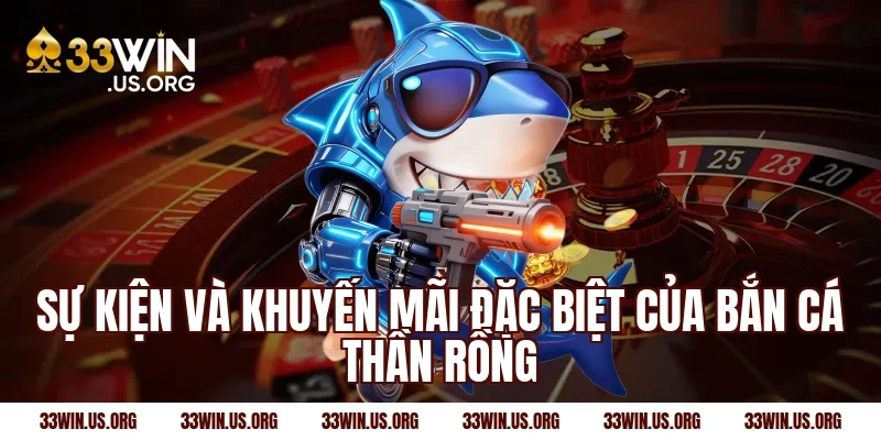 Sự kiện và khuyến mãi đặc biệt của bắn cá thần rồng