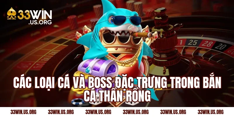 Các loại cá và boss đặc trưng trong bắn cá thần rồng
