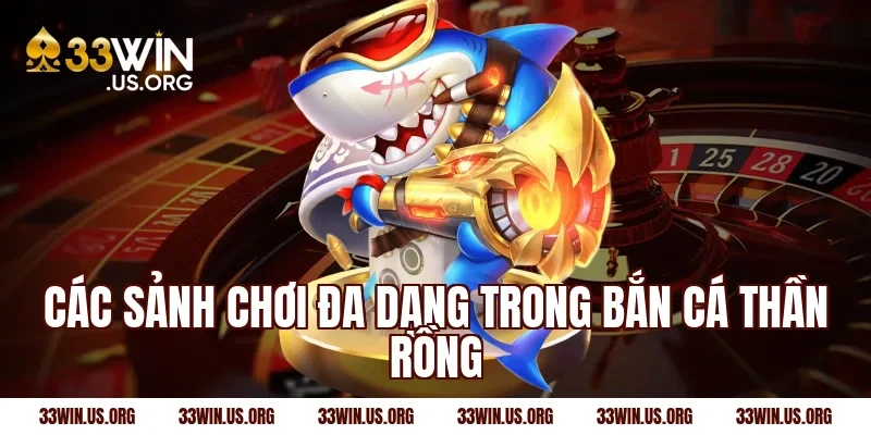 Các sảnh chơi đa dạng trong bắn cá thần rồng