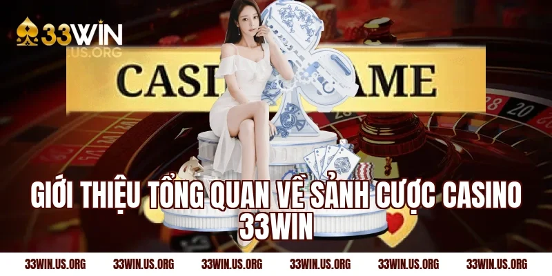 Giới thiệu tổng quan về sảnh cược casino 33win