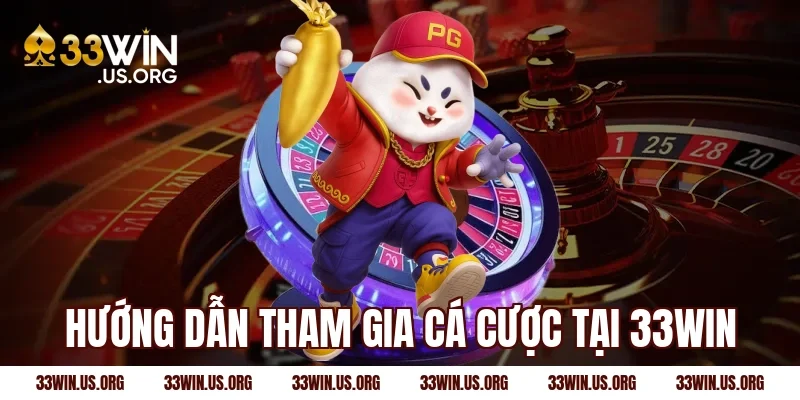 Hướng dẫn tham gia cá cược tại 33win