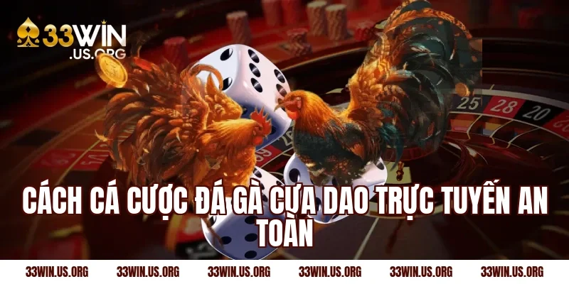 Cách cá cược đá gà cựa dao trực tuyến an toàn