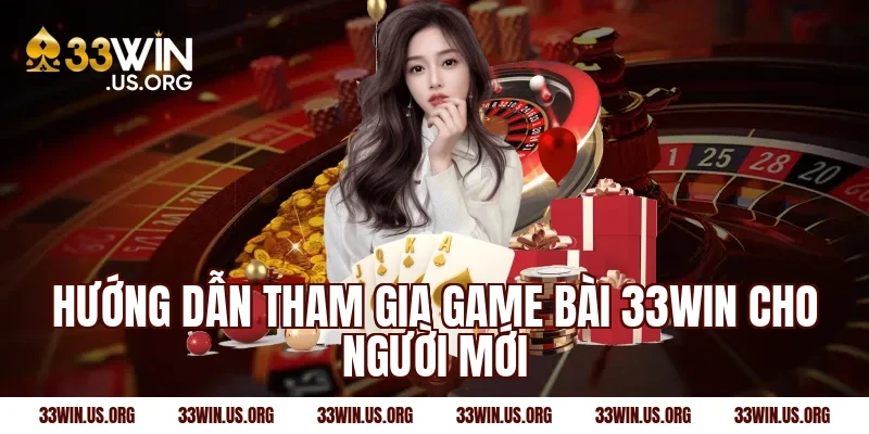 Hướng dẫn tham gia game bài 33Win cho người mới