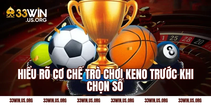 Hiểu rõ cơ chế trò chơi Keno trước khi chọn số