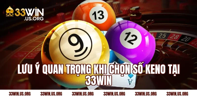 Lưu ý quan trọng khi chọn số Keno tại 33Win