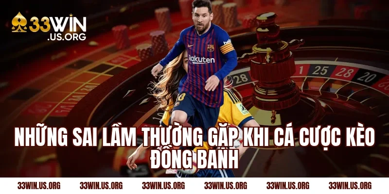 Những sai lầm thường gặp khi cá cược kèo đồng banh