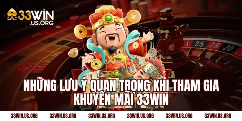 Những lưu ý quan trọng khi tham gia khuyến mãi 33Win
