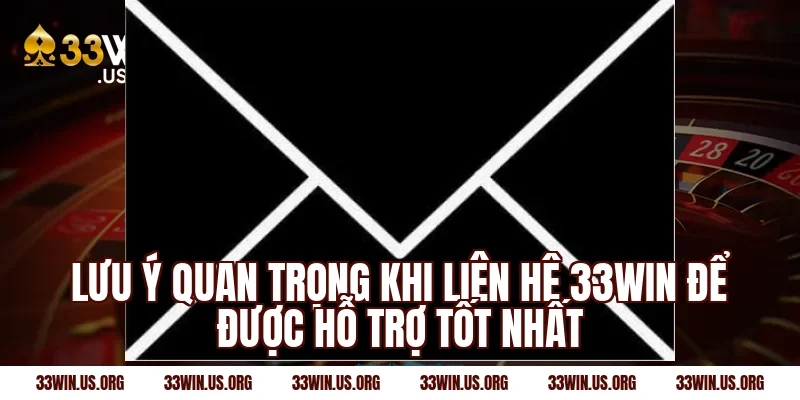 Lưu ý quan trọng khi liên hệ 33win để được hỗ trợ tốt nhất
