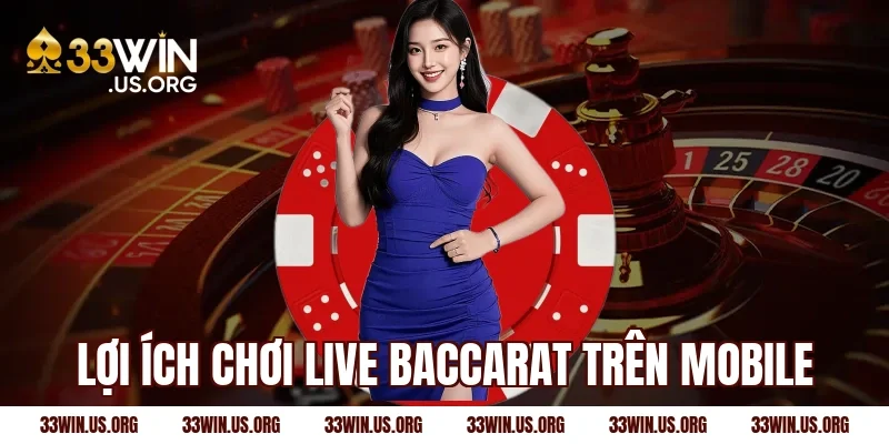 Lợi ích chơi live baccarat trên mobile