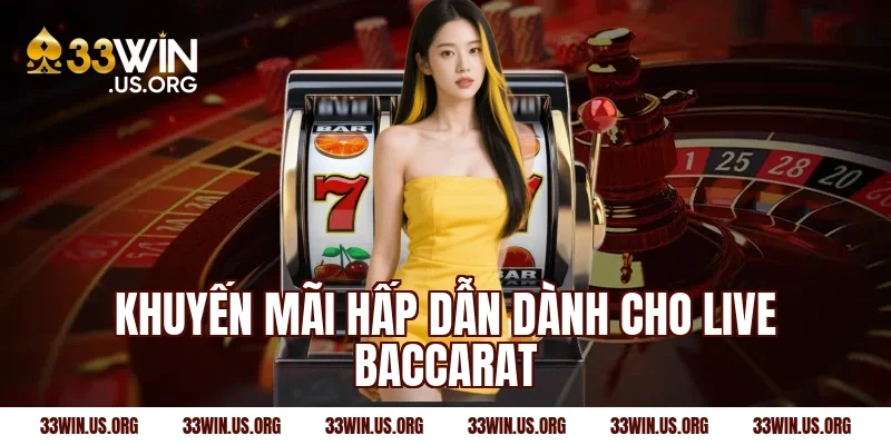 Khuyến mãi hấp dẫn dành cho live baccarat