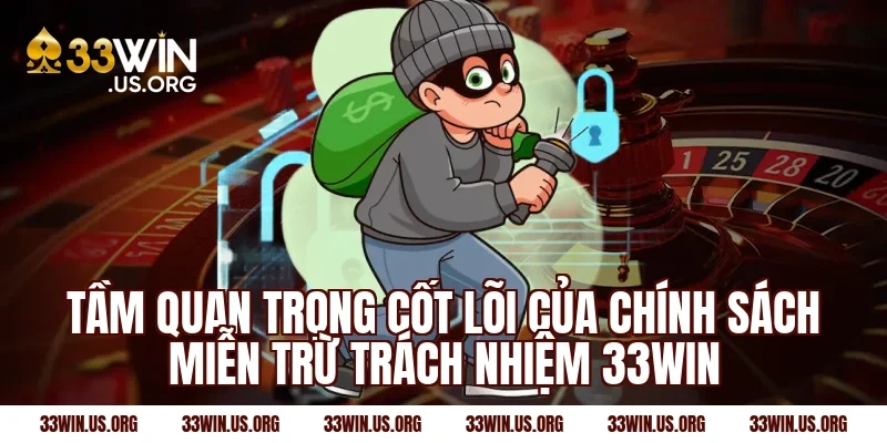 Tầm quan trọng cốt lõi của chính sách miễn trừ trách nhiệm 33win