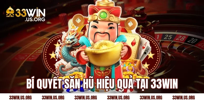 Bí quyết săn hũ hiệu quả tại 33Win