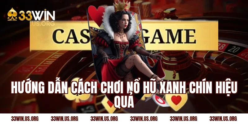 Hướng dẫn cách chơi nổ hũ xanh chín hiệu quả