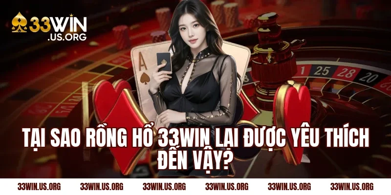 Tại sao rồng hổ 33win lại được yêu thích đến vậy?