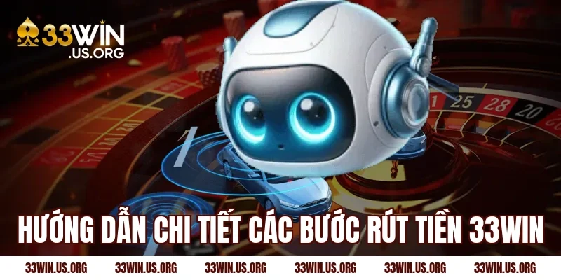 Hướng dẫn chi tiết các bước rút tiền 33win