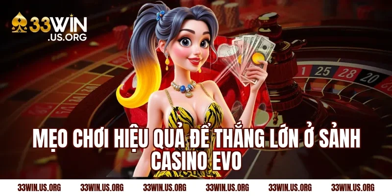 Mẹo chơi hiệu quả để thắng lớn ở sảnh casino evo