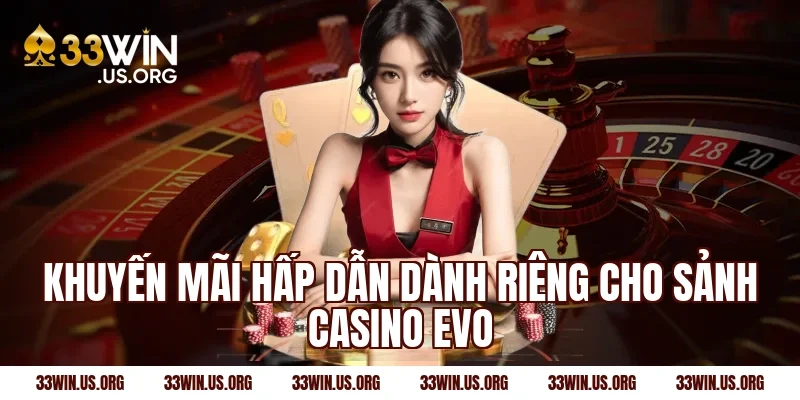 Khuyến mãi hấp dẫn dành riêng cho sảnh casino evo