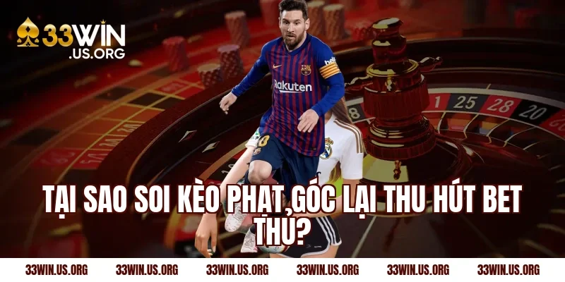 Tại sao soi kèo phạt góc lại thu hút bet thủ?