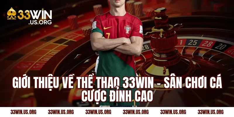 Giới thiệu về thể thao 33win – Sân chơi cá cược đỉnh cao