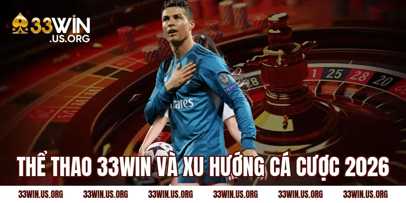 Thể thao 33win và xu hướng cá cược 2026
