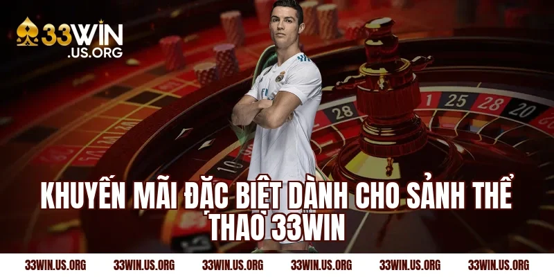 Khuyến mãi đặc biệt dành cho sảnh thể thao 33win