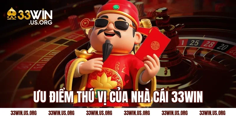 Ưu điểm thú vị của nhà cái 33WIN