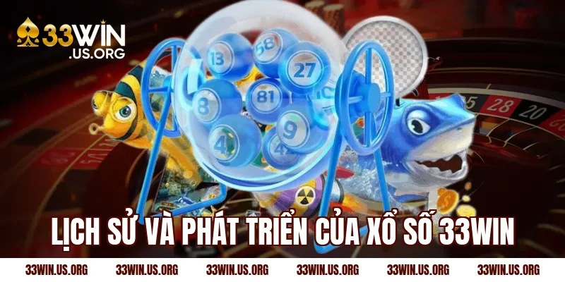 Lịch sử và phát triển của xổ số 33win