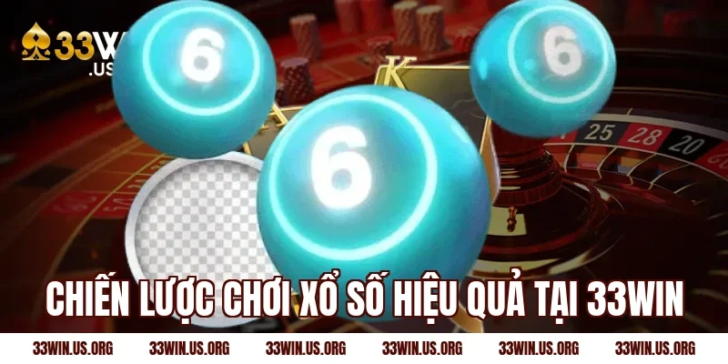 Chiến lược chơi xổ số hiệu quả tại 33win